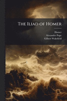 Homer, Alexander Pope, Gilbert Wakefield - Iliad of Homer, Häftad