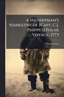 bokomslag Midshipman's Narrative of [Capt. C.J. Phipps's] Polar Voyage.-1773