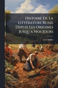 bokomslag Histoire De La LittÃ(c)rature Russe Depuis Les Origines Jusqu'a Nos Jours