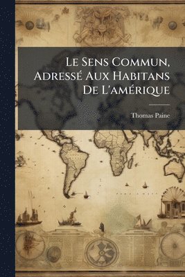 Thomas Paine - Sens Commun, AdressÃ(c) Aux Habitans De L'amÃ(c)rique, Häftad