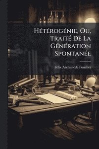 bokomslag HÃ(c)tÃ(c)rogÃ(c)nie, Ou, TraitÃ(c) De La GÃ(c)nÃ(c)ration SpontanÃ(c)e