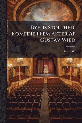 bokomslag Byens Stolthed, Komedie I Fem Akter Af Gustav Wied