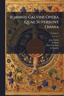 Jean Calvin, G Baum, Alfred Erichson - Ioannis Calvini Opera Quae Supersunt Omnia, Häftad