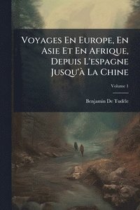 bokomslag Voyages En Europe, En Asie Et En Afrique, Depuis L'espagne Jusqu'Ã La Chine