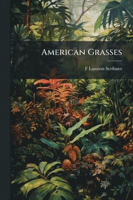 F Lamson-Scribner - American Grasses, Häftad