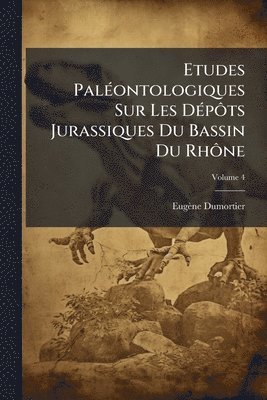 bokomslag Etudes PalÃ(c)ontologiques Sur Les DÃ(c)pÃ¿ts Jurassiques Du Bassin Du RhÃ¿ne