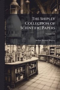 bokomslag The Shipley Collection of Scientific Papers