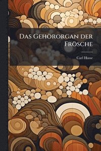 bokomslag Das Gehörorgan der Frösche