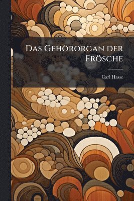 bokomslag Das Gehörorgan der Frösche