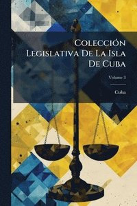 bokomslag ColecciÃ3n Legislativa De La Isla De Cuba