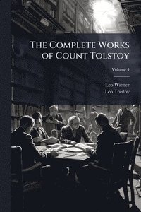 bokomslag The Complete Works of Count Tolstoy