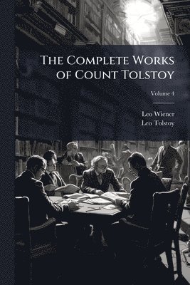 bokomslag The Complete Works of Count Tolstoy