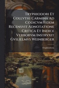 bokomslag Tryphiodori Et Collvthi Carmina Ad Codicvm Fidem Recensvit Adnotatione Critica Et Indice Verborvm Instrvxit Gvilielmvs Weinberger