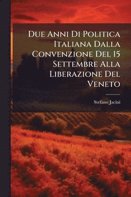 Stefano Jacini - Due Anni Di Politica Italiana Dalla Convenzione Del 15 Settembre Alla Liberazione Del Veneto, Häftad