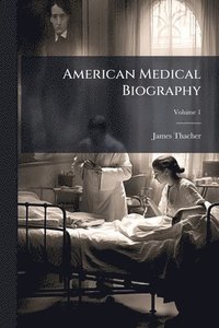 bokomslag American Medical Biography