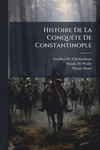 bokomslag Histoire De La ConquÃate De Constantinople