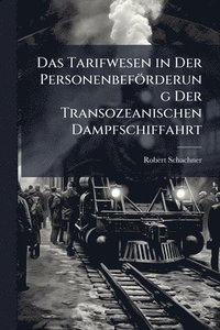 bokomslag Das Tarifwesen in Der Personenbeförderung Der Transozeanischen Dampfschiffahrt
