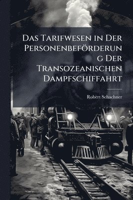 bokomslag Das Tarifwesen in Der Personenbeförderung Der Transozeanischen Dampfschiffahrt