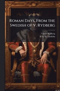 bokomslag Roman Days, From the Swedish of V. Rydberg