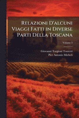 bokomslag Relazioni D'alcuni Viaggi Fatti in Diverse Parti Della Toscana