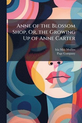 Anne of the Blossom Shop, Or, the Growing Up of Anne Carter