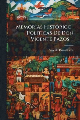 bokomslag Memorias HistÃ3rico-PolÃ-ticas De Don Vicente Pazos ...