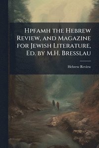 bokomslag Hpfamh the Hebrew Review, and Magazine for Jewish Literature, Ed. by M.H. Bresslau