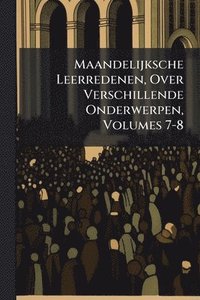 bokomslag Maandelijksche Leerredenen, Over Verschillende Onderwerpen, Volumes 7-8