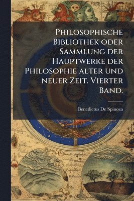 bokomslag Philosophische Bibliothek oder Sammlung der Hauptwerke der Philosophie alter und neuer Zeit. Vierter Band.