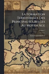 bokomslag Formation Territoriale Des PrincipautÃ(c)s Belges Au Moyen Ã¿ge