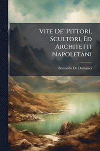 bokomslag Vite De' Pittori, Scultori, Ed Architetti Napoletani