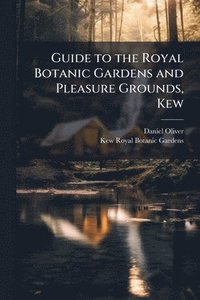 bokomslag Guide to the Royal Botanic Gardens and Pleasure Grounds, Kew