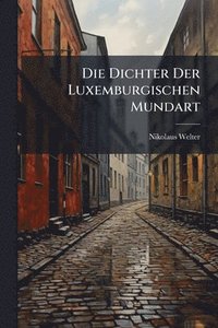 bokomslag Dichter Der Luxemburgischen Mundart