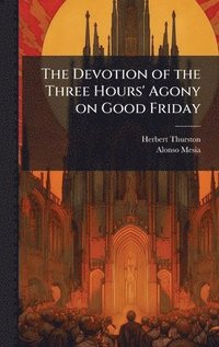 bokomslag The Devotion of the Three Hours' Agony on Good Friday