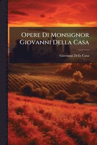 bokomslag Opere Di Monsignor Giovanni Della Casa