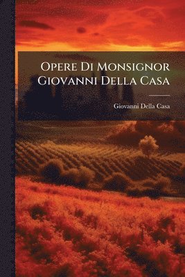 bokomslag Opere Di Monsignor Giovanni Della Casa