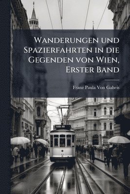 bokomslag Wanderungen und Spazierfahrten in die Gegenden von Wien, Erster Band