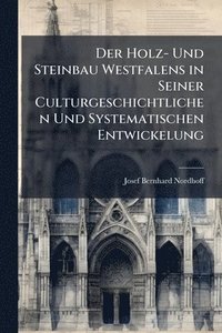 bokomslag Der Holz- Und Steinbau Westfalens in Seiner Culturgeschichtlichen Und Systematischen Entwickelung