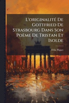 bokomslag L'originalitÃ(c) De Gottfried De Strasbourg Dans Son Poème De Tristan Et Isolde
