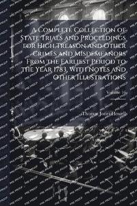 bokomslag Complete Collection of State Trials and Proceedings for High Treason and Other Crimes and Misdemeanors From the Earliest Period to the Year 1783, With Notes and Other Illustrations