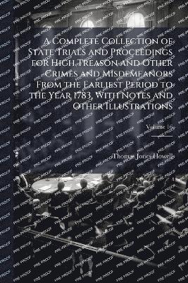 bokomslag Complete Collection of State Trials and Proceedings for High Treason and Other Crimes and Misdemeanors From the Earliest Period to the Year 1783, With Notes and Other Illustrations