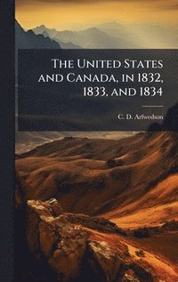bokomslag United States and Canada, in 1832, 1833, and 1834