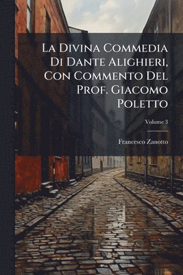 Francesco Zanotto - Divina Commedia Di Dante Alighieri, Con Commento Del Prof. Giacomo Poletto, Häftad