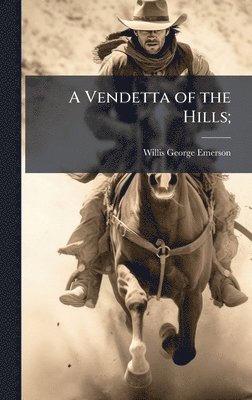 Willis George Emerson - Vendetta of the Hills;, Inbunden