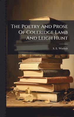 S E Winbolt, S. E. Winbolt - Poetry And Prose Of Coleridge Lamb And Leigh Hunt, Inbunden
