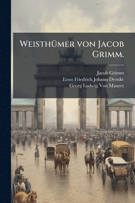 Jacob Grimm, Ernst Friedrich Johann Dronke, Georg Ludwig Von Maurer - WeisthÃ1/4mer von Jacob Grimm., Häftad