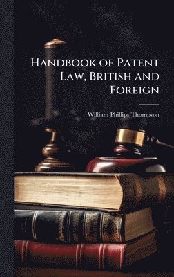 bokomslag Handbook of Patent Law, British and Foreign
