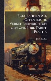 bokomslag Eisenbahnen Als Ã-ffentliche Verkehrseinrichtungen Und Ihre Tariff Politik