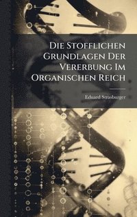 bokomslag Die Stofflichen Grundlagen Der Vererbung Im Organischen Reich