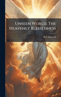 bokomslag Unseen World. The Heavenly Blessedness